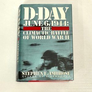 D-Day - June 6, 1944 : The Climactic Battle of WWII by Stephen Ambrose - Used